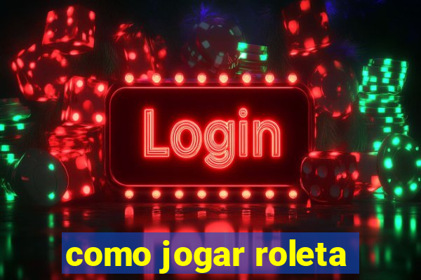 como jogar roleta